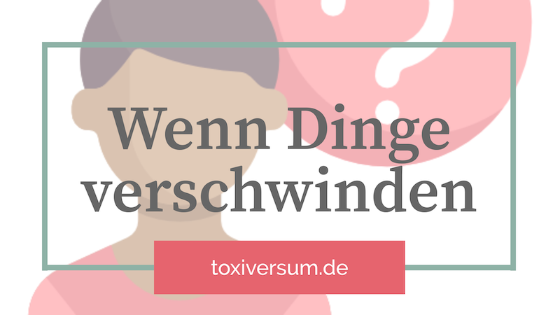 Wenn Dinge verschwinden Toxiversum das Informationsportal